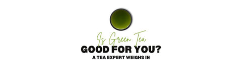 Is Green Tea Good for You? The Science Says Yes
